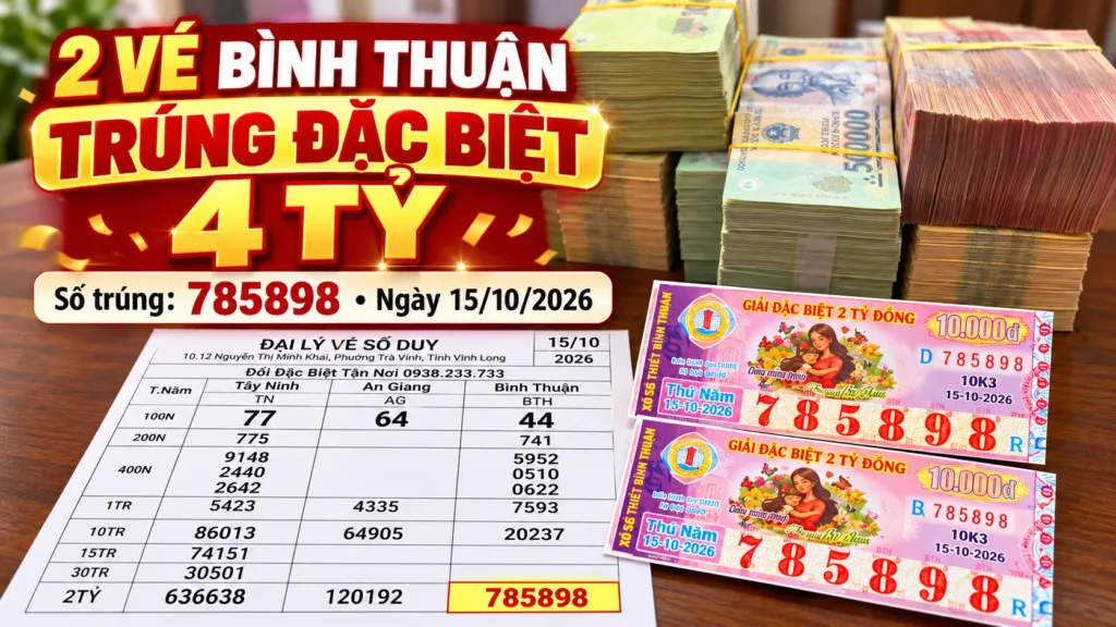 2 Vé Bình Thuận Trúng Giải Đặc Biệt 4 Tỷ Ngày 15/10/2026