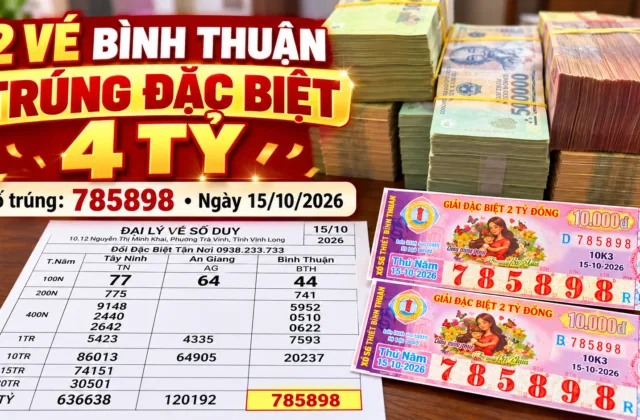 2 Vé Bình Thuận Trúng Giải Đặc Biệt 4 Tỷ Ngày 15/10/2026