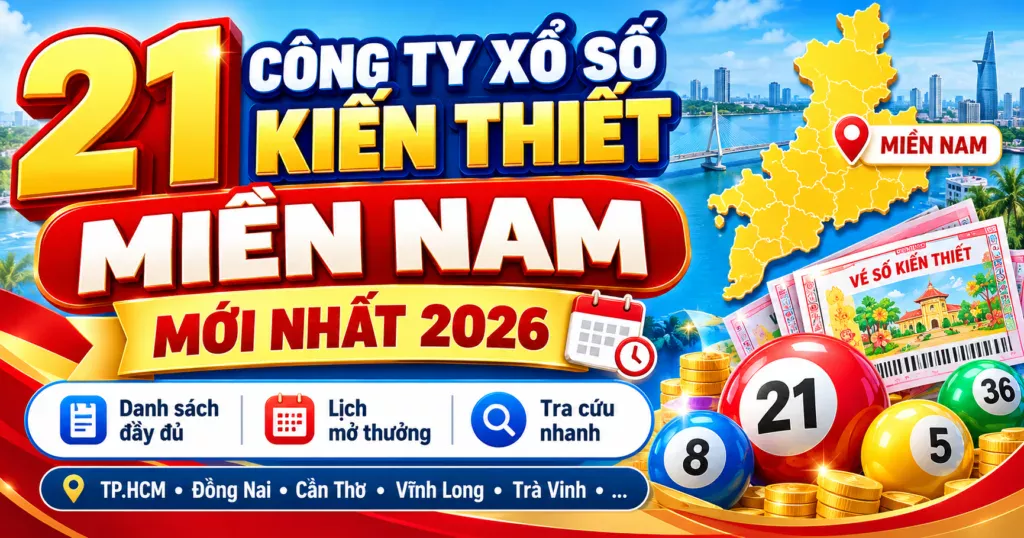 21 Công Ty Xổ Số Kiến Thiết Miền Nam Mới Nhất 2026