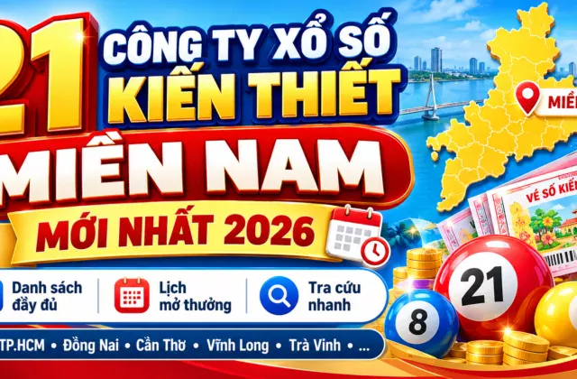 21 Công Ty Xổ Số Kiến Thiết Miền Nam Mới Nhất 2026