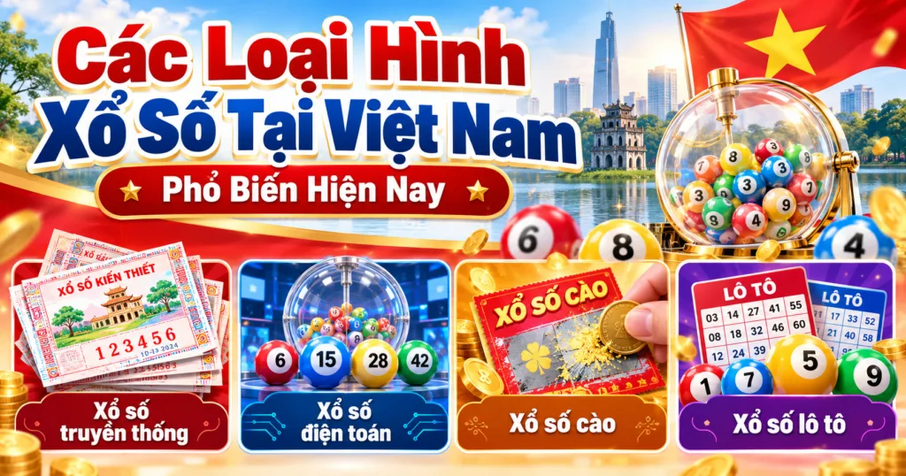 Các Loại Hình Xổ Số Tại Việt Nam Phổ Biến Hiện Nay