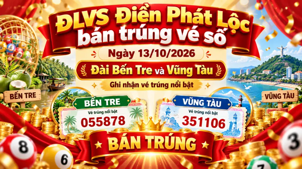 Đlvs Điền Phát Lộc bán trúng vé số ngày 13/10/2026 đài Bến Tre và Vũng Tàu