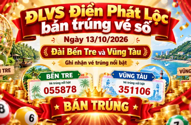 Đlvs Điền Phát Lộc bán trúng vé số ngày 13/10/2026 đài Bến Tre và Vũng Tàu
