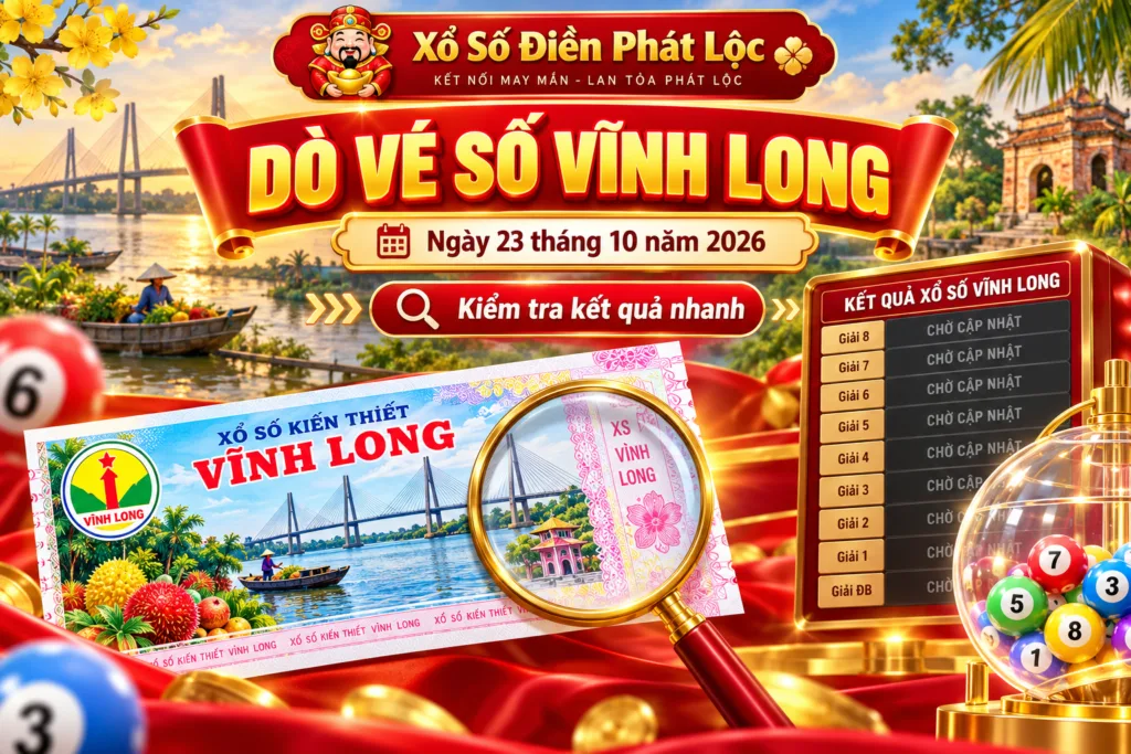 Dò vé số Vĩnh Long ngày 23/10/2026 với bảng kết quả xổ số đang chờ cập nhật