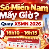 Xổ Số Miền Nam Mấy Giờ? Giờ Quay XSMN 2026