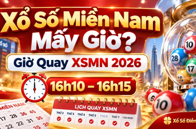 Xổ Số Miền Nam Mấy Giờ? Giờ Quay XSMN 2026