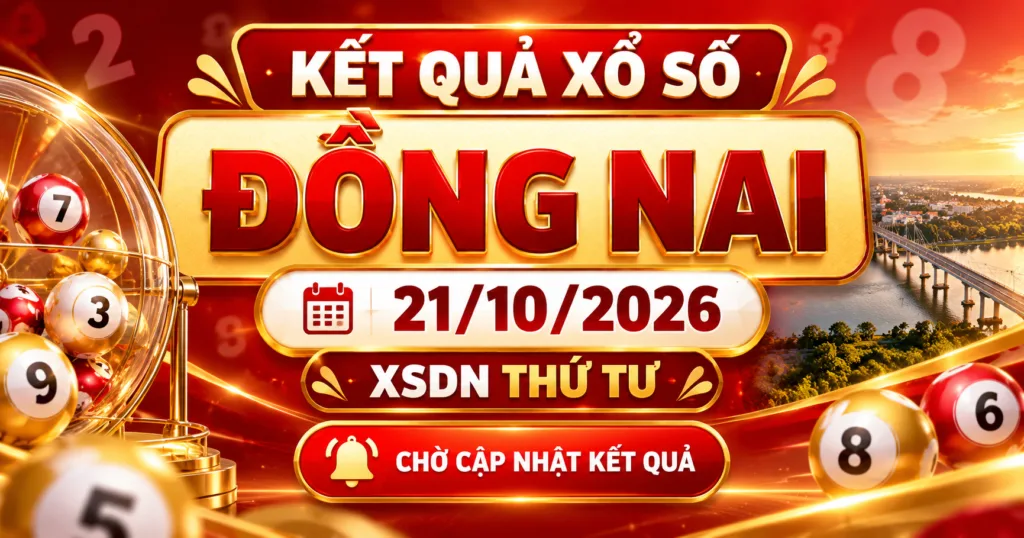 Kết Quả Xổ Số Đồng Nai 21/10/2026