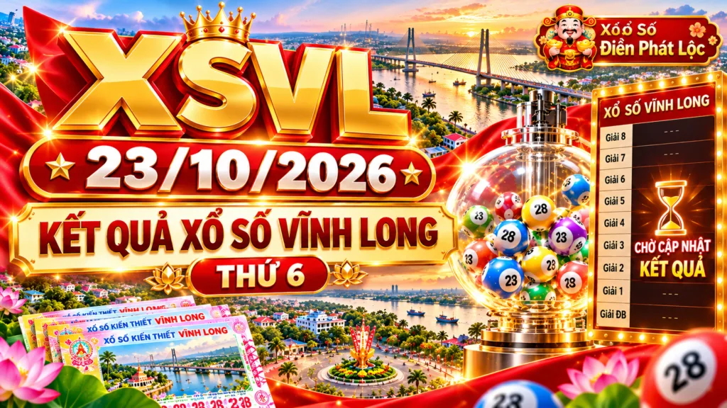 XSVL 23/10/2026 – Kết Quả Xổ Số Vĩnh Long Thứ 6